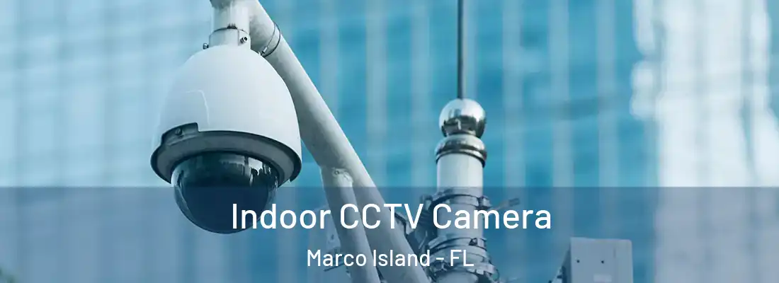 Indoor CCTV Camera Marco Island - FL