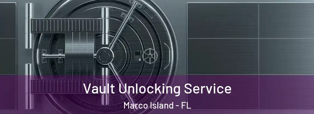 Vault Unlocking Service Marco Island - FL